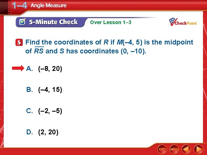 Over Lesson 1– 3 Find the coordinates of R if M(– 4, 5) is
