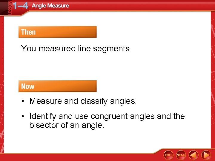 You measured line segments. • Measure and classify angles. • Identify and use congruent