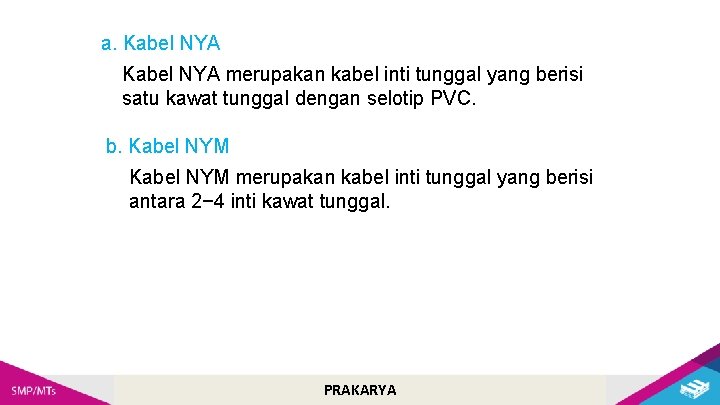 a. Kabel NYA merupakan kabel inti tunggal yang berisi satu kawat tunggal dengan selotip a. Kabel NYA merupakan kabel inti tunggal yang berisi satu kawat tunggal dengan selotip
