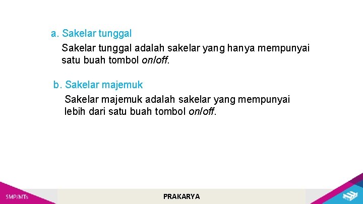 a. Sakelar tunggal adalah sakelar yang hanya mempunyai satu buah tombol on/off. b. Sakelar