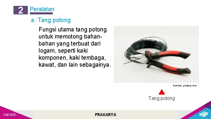 2 Peralatan a. Tang potong Fungsi utama tang potong untuk memotong bahan yang terbuat