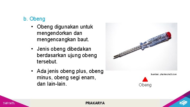 b. Obeng • Obeng digunakan untuk mengendorkan dan mengencangkan baut. • Jenis obeng dibedakan b. Obeng • Obeng digunakan untuk mengendorkan dan mengencangkan baut. • Jenis obeng dibedakan