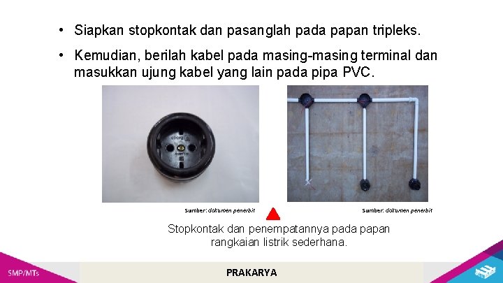  • Siapkan stopkontak dan pasanglah pada papan tripleks. • Kemudian, berilah kabel pada