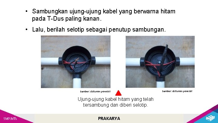 • Sambungkan ujung-ujung kabel yang berwarna hitam pada T-Dus paling kanan. • Lalu, • Sambungkan ujung-ujung kabel yang berwarna hitam pada T-Dus paling kanan. • Lalu,