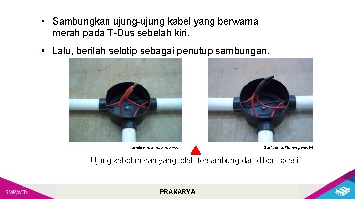 • Sambungkan ujung-ujung kabel yang berwarna merah pada T-Dus sebelah kiri. • Lalu, • Sambungkan ujung-ujung kabel yang berwarna merah pada T-Dus sebelah kiri. • Lalu,