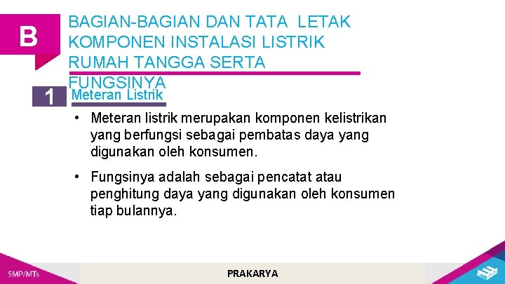 B 1 BAGIAN-BAGIAN DAN TATA LETAK KOMPONEN INSTALASI LISTRIK RUMAH TANGGA SERTA FUNGSINYA Meteran B 1 BAGIAN-BAGIAN DAN TATA LETAK KOMPONEN INSTALASI LISTRIK RUMAH TANGGA SERTA FUNGSINYA Meteran