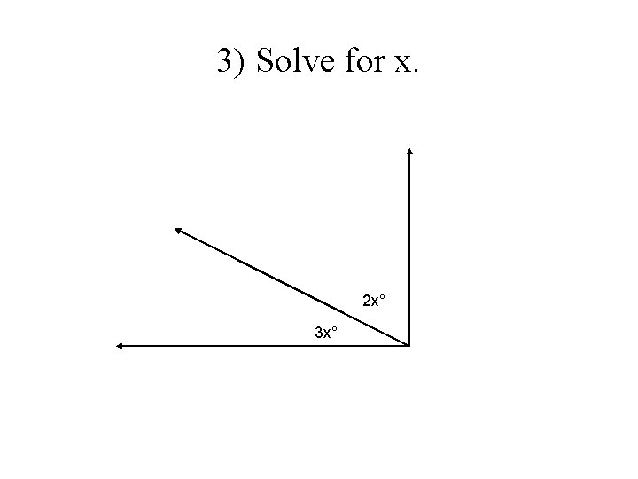 3) Solve for x. 2 x° 3 x° 3) Solve for x. 2 x° 3 x°