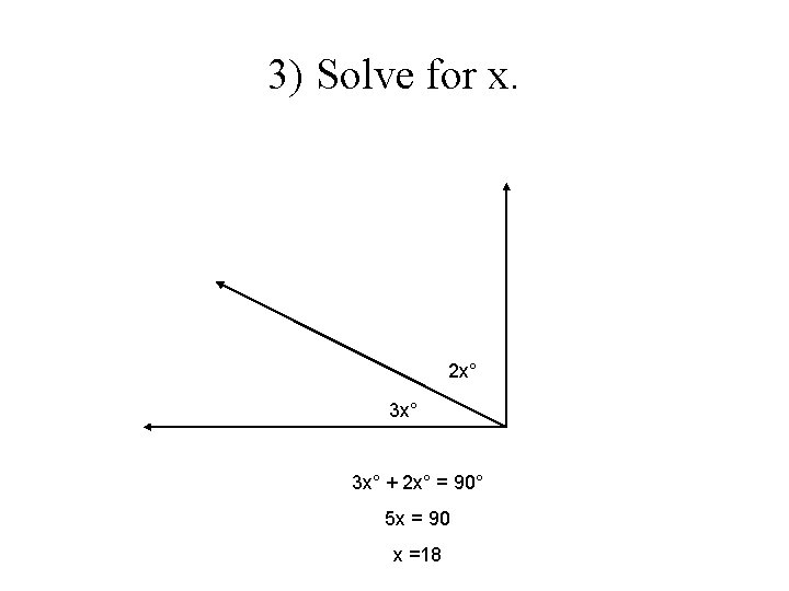 3) Solve for x. 2 x° 3 x° + 2 x° = 90° 5 3) Solve for x. 2 x° 3 x° + 2 x° = 90° 5