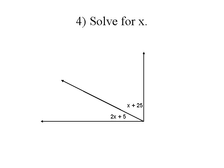 4) Solve for x. x + 25 2 x + 5 4) Solve for x. x + 25 2 x + 5