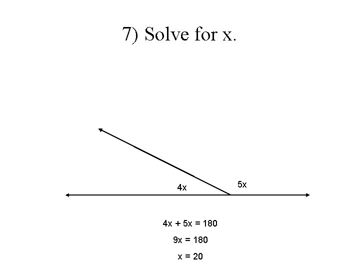 7) Solve for x. 4 x 4 x + 5 x = 180 9 7) Solve for x. 4 x 4 x + 5 x = 180 9