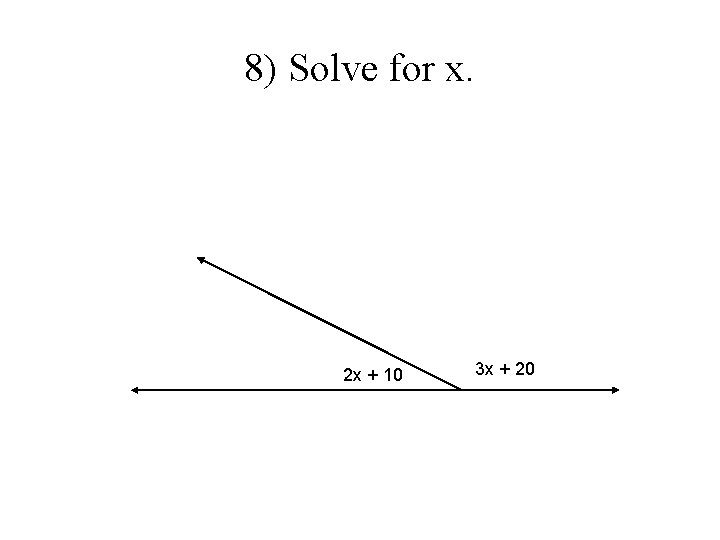 8) Solve for x. 2 x + 10 3 x + 20 8) Solve for x. 2 x + 10 3 x + 20