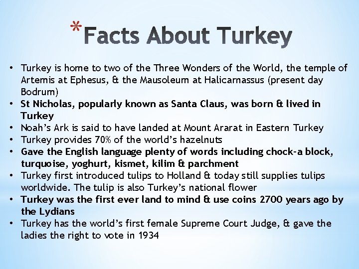 * • Turkey is home to two of the Three Wonders of the World,