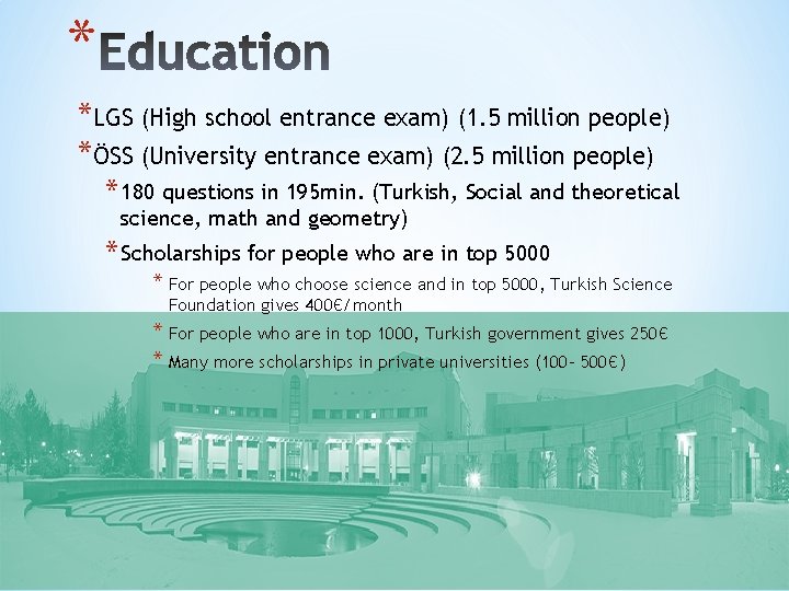 * *LGS (High school entrance exam) (1. 5 million people) *ÖSS (University entrance exam)