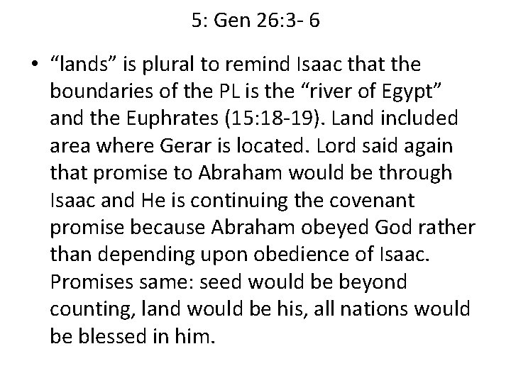 5: Gen 26: 3 - 6 • “lands” is plural to remind Isaac that