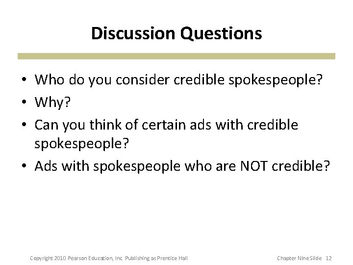 Discussion Questions • Who do you consider credible spokespeople? • Why? • Can you