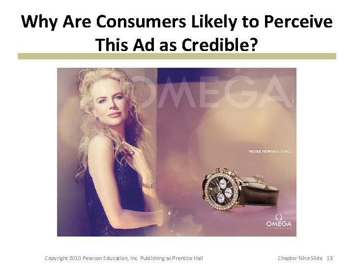 Why Are Consumers Likely to Perceive This Ad as Credible? Copyright 2010 Pearson Education,