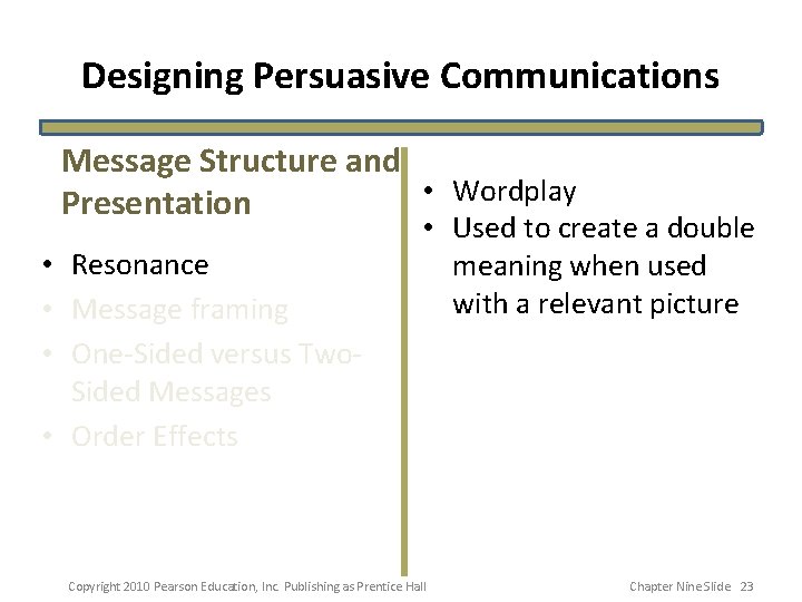 Designing Persuasive Communications Message Structure and • Wordplay Presentation • Resonance • Message framing