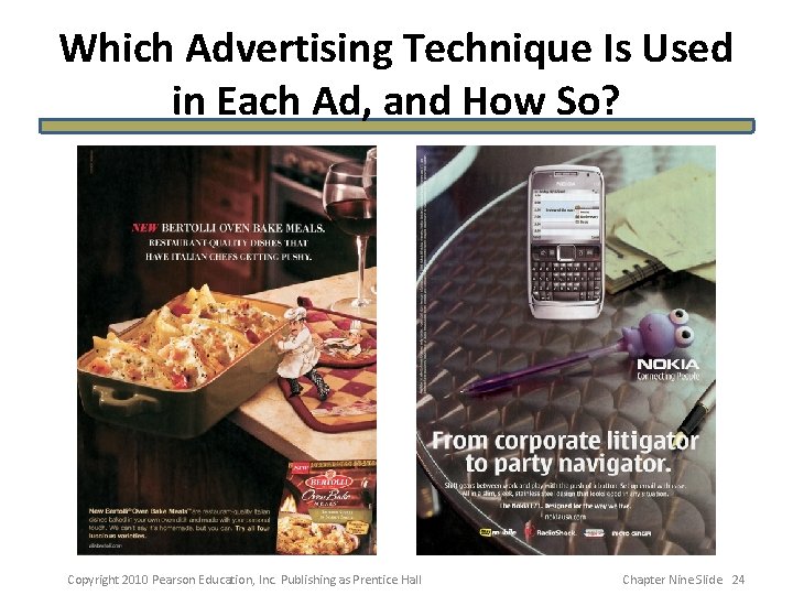 Which Advertising Technique Is Used in Each Ad, and How So? Copyright 2010 Pearson