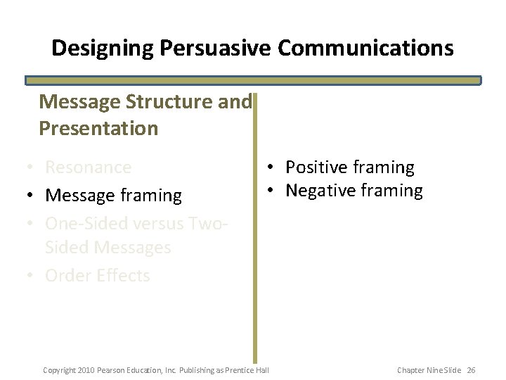 Designing Persuasive Communications Message Structure and Presentation • Resonance • Message framing • One-Sided