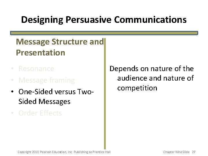 Designing Persuasive Communications Message Structure and Presentation • Resonance • Message framing • One-Sided