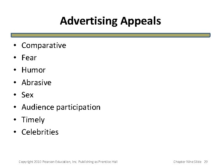 Advertising Appeals • • Comparative Fear Humor Abrasive Sex Audience participation Timely Celebrities Copyright