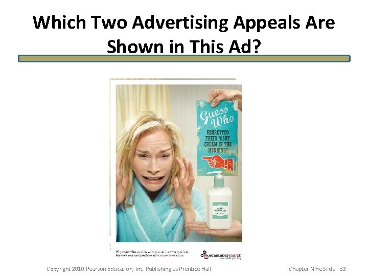 Which Two Advertising Appeals Are Shown in This Ad? Copyright 2010 Pearson Education, Inc.