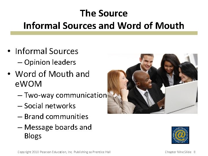 The Source Informal Sources and Word of Mouth • Informal Sources – Opinion leaders