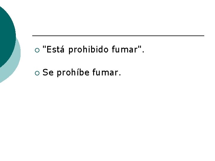 ¡ "Está prohibido fumar". ¡ Se prohíbe fumar. 