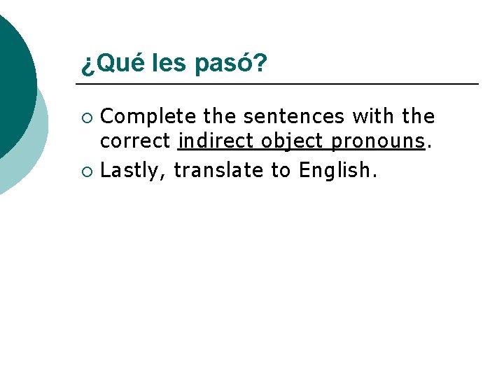 ¿Qué les pasó? Complete the sentences with the correct indirect object pronouns. ¡ Lastly,