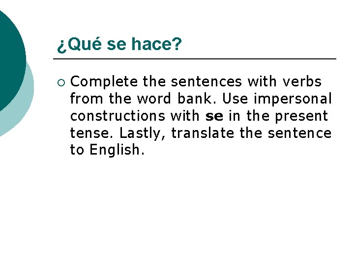 ¿Qué se hace? ¡ Complete the sentences with verbs from the word bank. Use