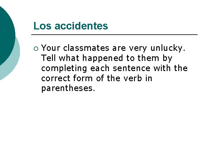 Los accidentes ¡ Your classmates are very unlucky. Tell what happened to them by