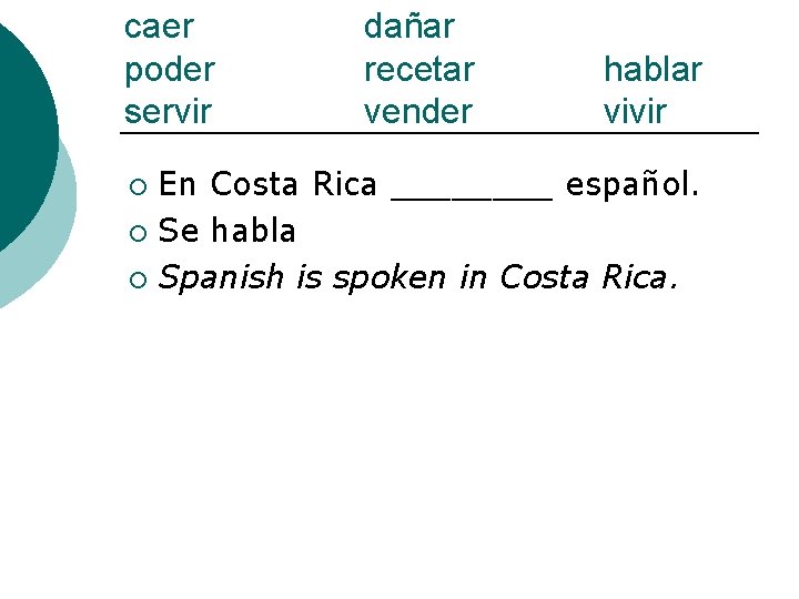 caer poder servir dañar recetar vender hablar vivir En Costa Rica ____ español. ¡