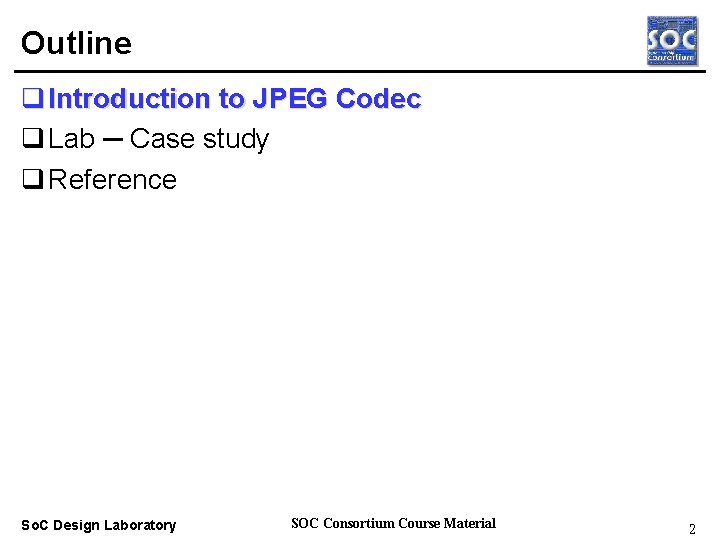 Outline q Introduction to JPEG Codec q Lab ─ Case study q Reference Real-time