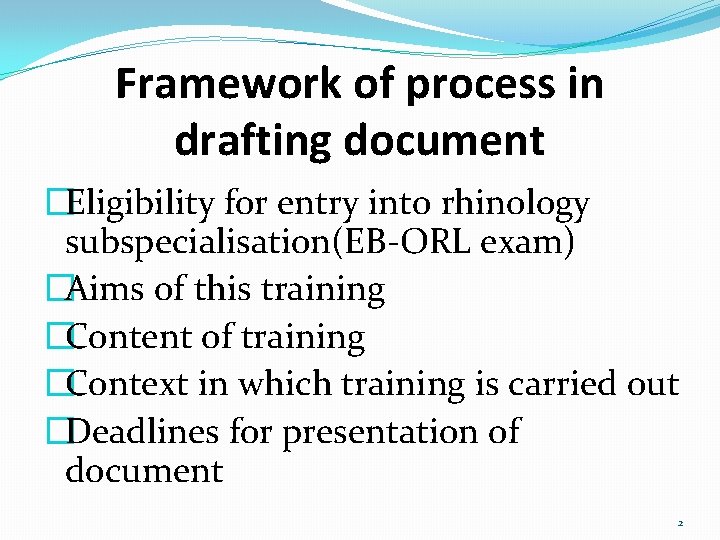 Framework of process in drafting document �Eligibility for entry into rhinology subspecialisation(EB-ORL exam) �Aims
