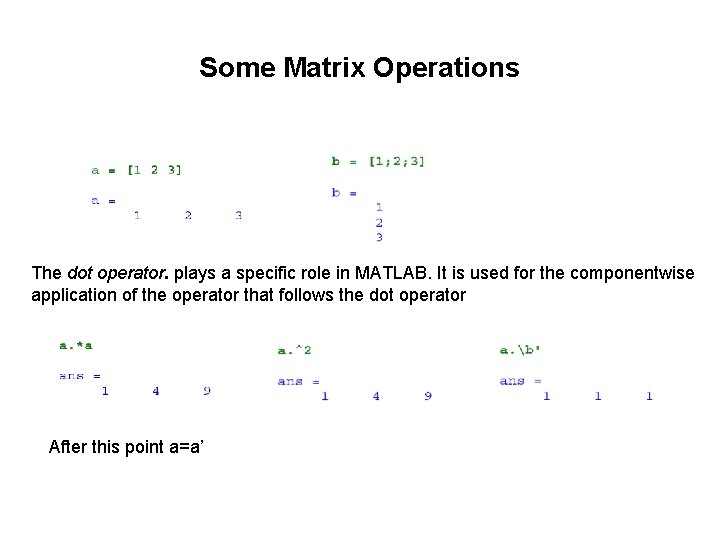 Some Matrix Operations The dot operator. plays a specific role in MATLAB. It is