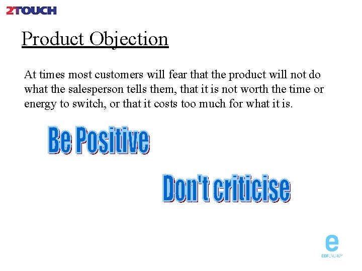 Product Objection At times most customers will fear that the product will not do