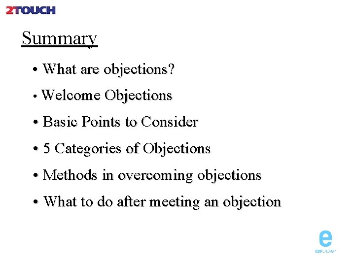 Summary • What are objections? • Welcome Objections • Basic Points to Consider •