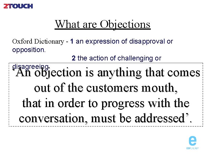 What are Objections Oxford Dictionary - 1 an expression of disapproval or opposition. 2