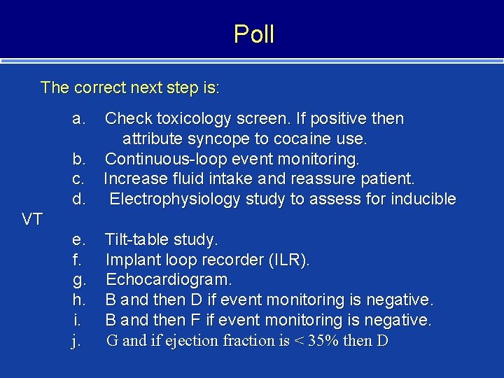 Poll The correct next step is: a. Check toxicology screen. If positive then attribute