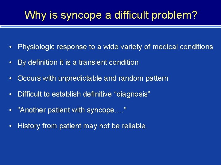 Why is syncope a difficult problem? • Physiologic response to a wide variety of