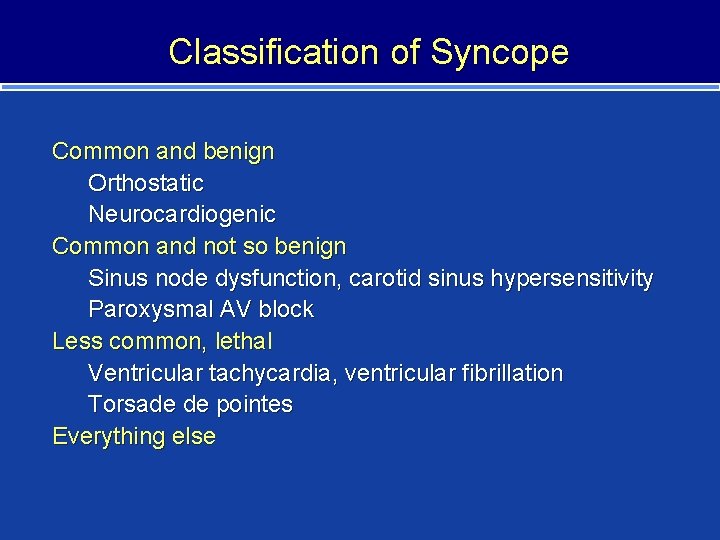 Classification of Syncope Common and benign Orthostatic Neurocardiogenic Common and not so benign
