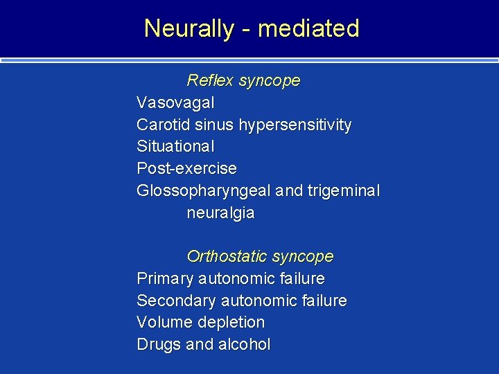 Neurally - mediated Reflex syncope Vasovagal Carotid sinus hypersensitivity Situational Post-exercise Glossopharyngeal and trigeminal