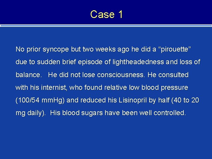 Case 1 No prior syncope but two weeks ago he did a “pirouette” due