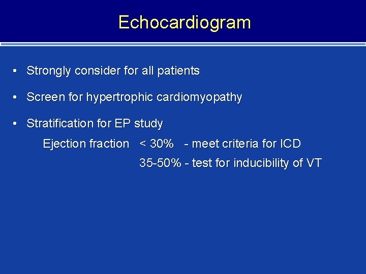 Echocardiogram • Strongly consider for all patients • Screen for hypertrophic cardiomyopathy • Stratification