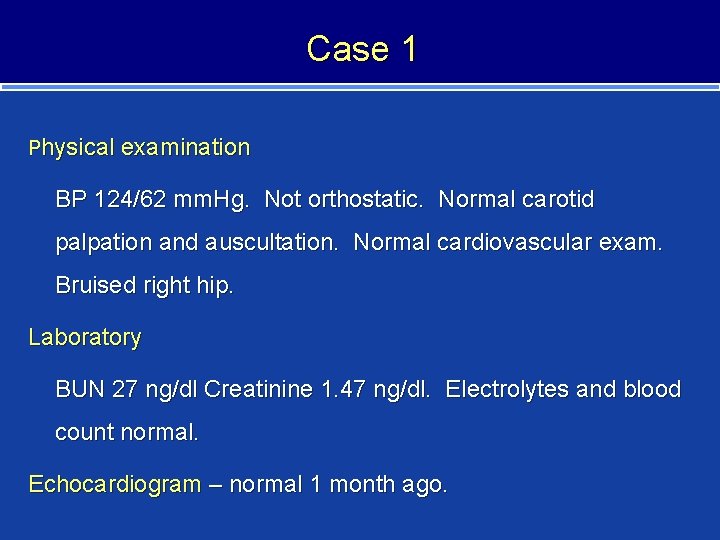 Case 1 Physical examination BP 124/62 mm. Hg. Not orthostatic. Normal carotid palpation and