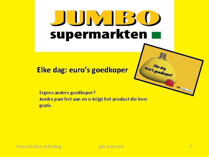 Elke dag: euro’s goedkoper Ergens anders goedkoper? Jumbo past het aan en u krijgt