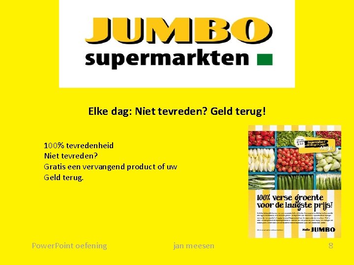 Elke dag: Niet tevreden? Geld terug! 100% tevredenheid Niet tevreden? Gratis een vervangend product