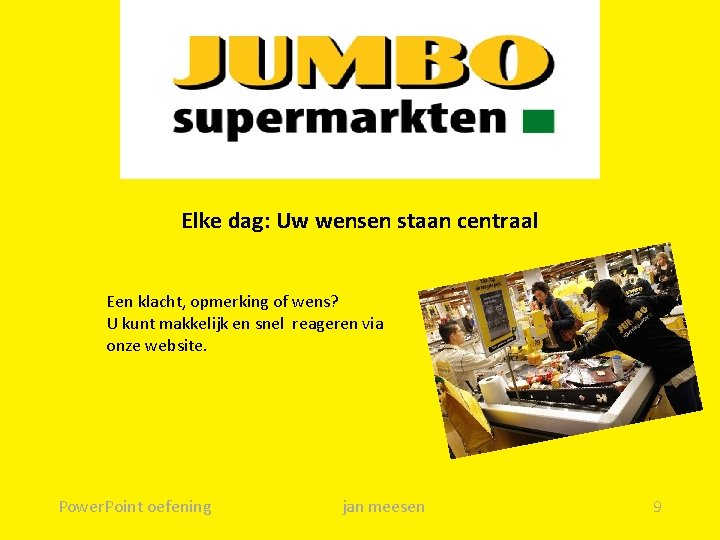 Elke dag: Uw wensen staan centraal Een klacht, opmerking of wens? U kunt makkelijk