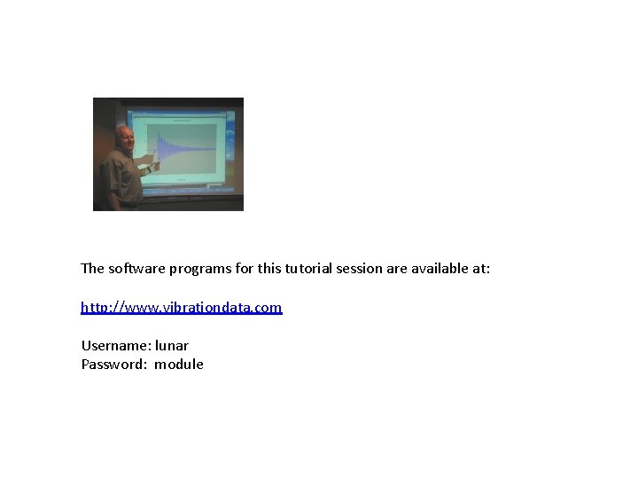 The software programs for this tutorial session are available at: http: //www. vibrationdata. com