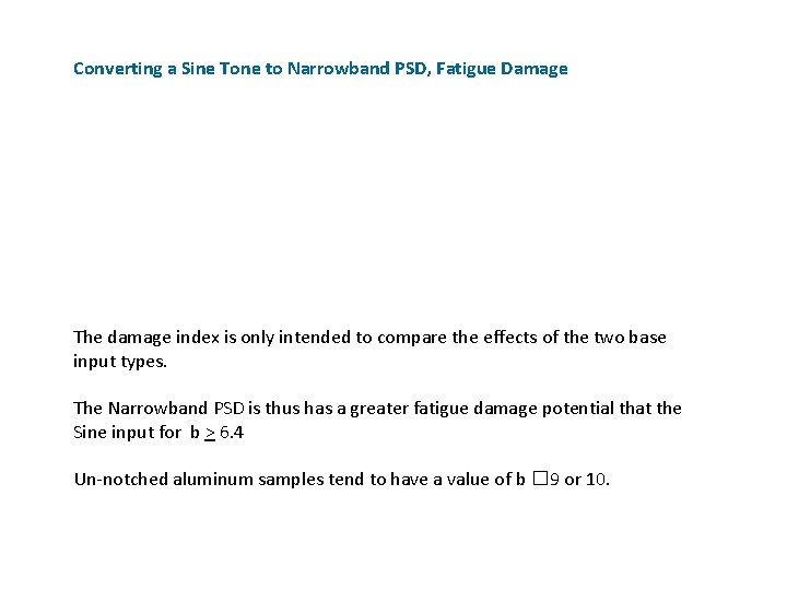 Converting a Sine Tone to Narrowband PSD, Fatigue Damage The damage index is only